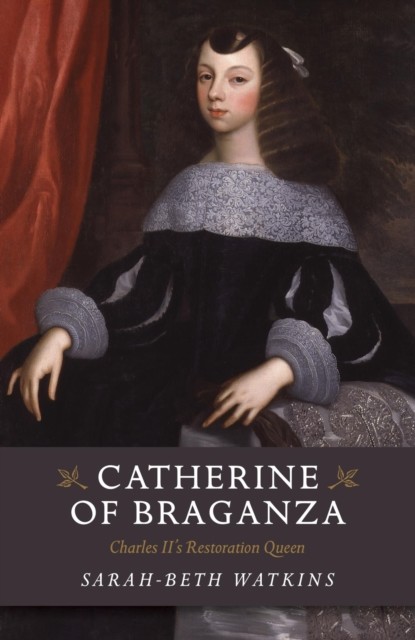 Catherine of Braganza, Sarah-Beth Watkins