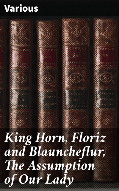 King Horn, Floriz and Blauncheflur, The Assumption of Our Lady, Various