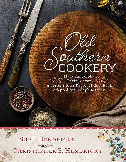 Old Southern Cookery, Christopher E. Hendricks, Historic Savannah Foundation, Sue J. Hendricks