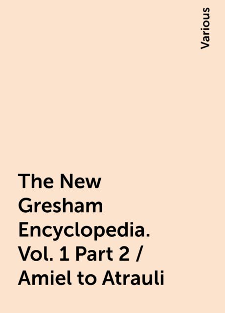 The New Gresham Encyclopedia. Vol. 1 Part 2 / Amiel to Atrauli, Various