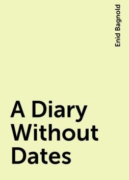 A Diary Without Dates, Enid Bagnold