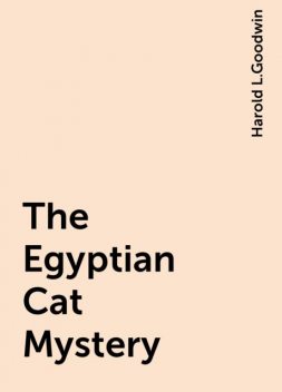The Egyptian Cat Mystery, Harold L.Goodwin