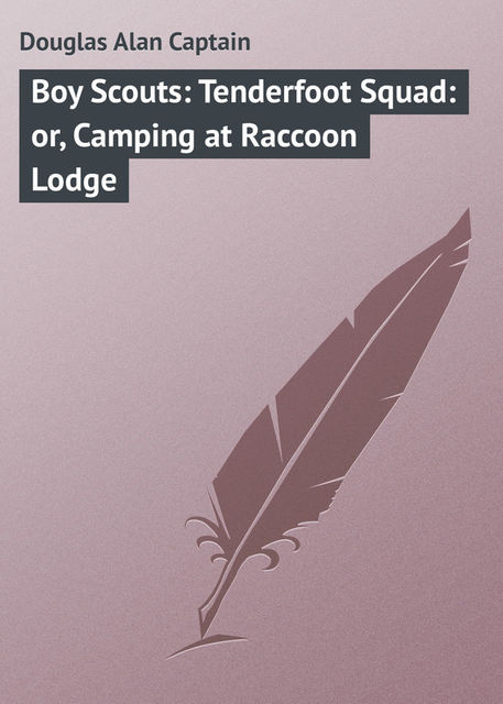 Boy Scouts: Tenderfoot Squad: or, Camping at Raccoon Lodge, Alan Douglas