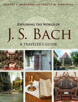 Exploring the World of J. S. Bach, Robert Marshall, Traute M Marshall