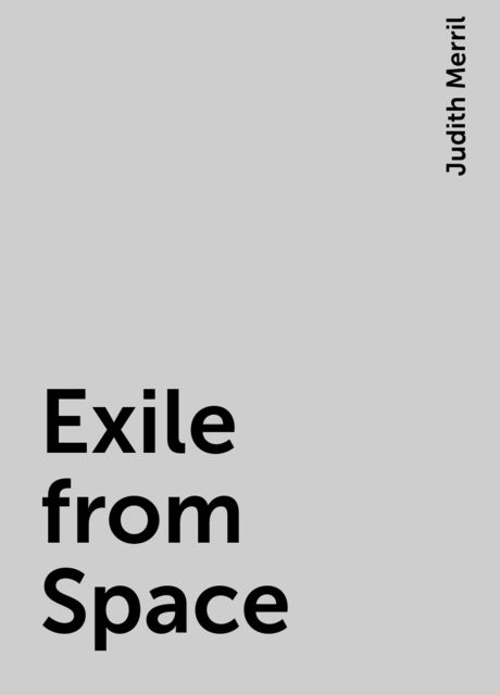 Exile from Space, Judith Merril