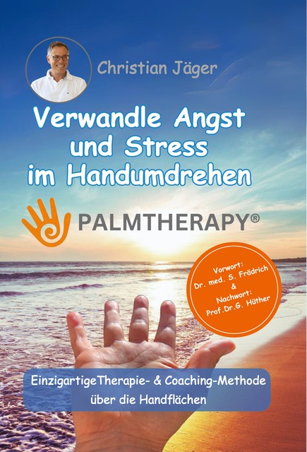 Palmtherapy – Verwandle Angst und Stress im Handumdrehen – Die einzigartige Therapie- und Coaching-Methode über die Handflächen, Christian Jäger