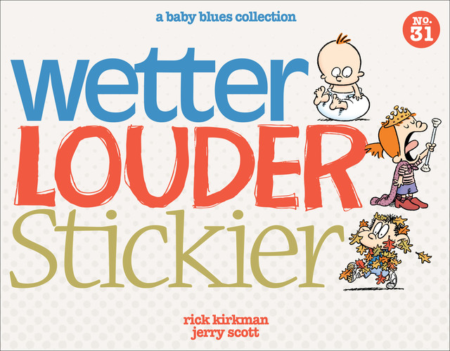 Wetter, Louder, Stickier, Jerry Scott, Rick Kirkman