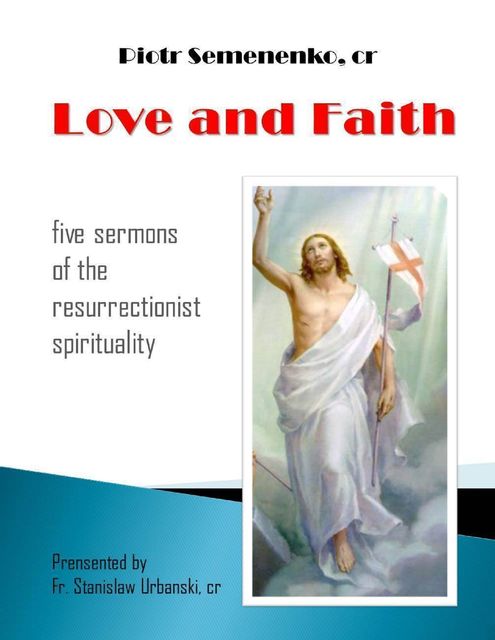 Love and Faith: Five Sermons of the Resurrectionist Spirituality, Fr.Stanislaw Urbanski, Piotr Semenenko, cr