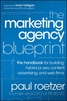 The Marketing Agency Blueprint: The Handbook for Building Hybrid PR, SEO, Content, Advertising, and Web Firms, Paul Roetzer