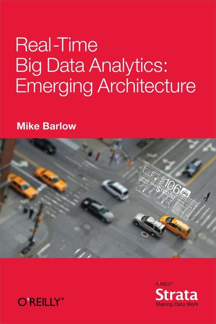 Real-Time Big Data Analytics: Emerging Architecture, Mike Barlow