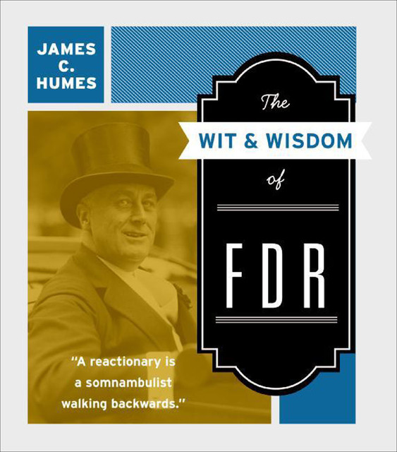 The Wit & Wisdom of FDR, James C. Humes