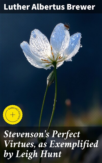 Stevenson's Perfect Virtues, as Exemplified by Leigh Hunt, Luther Albertus Brewer