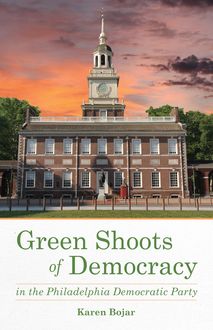 Green Shoots of Democracy within the Philadelphia Democratic Party, Karen Bojar