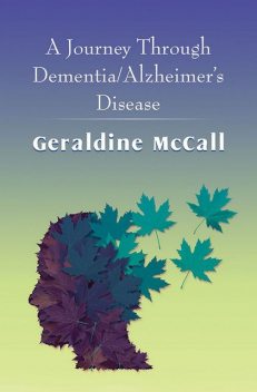 A Journey Through Dementia/Alzheimer's Disease, Geraldine McCall