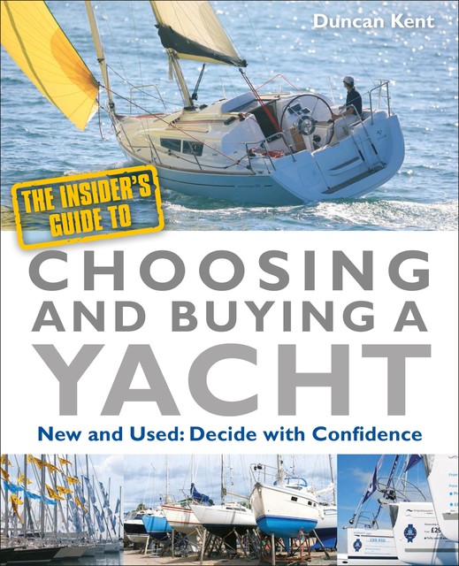 The Insider's Guide To Choosing & Buying A Yacht, Duncan Kent