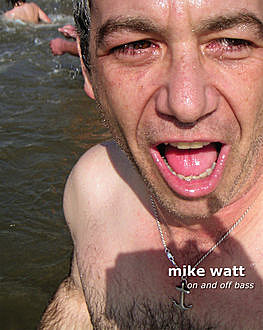 Mike Watt: On and Off Bass, mike watt