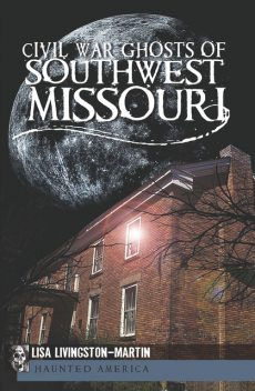 Civil War Ghosts of Southwest Missouri, Lisa Livingston-Martin