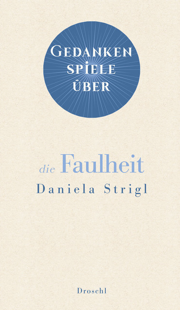 Gedankenspiele über die Faulheit, Daniela Strigl