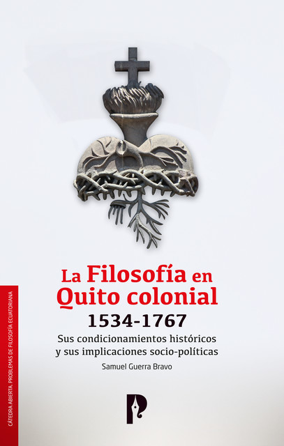 La Filosofía en Quito colonial 1534–1767, Samuel Guerra Bravo