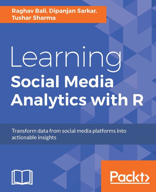 Learning Social Media Analytics with R, Raghav Bali, Dipanjan Sarkar, Tushar Sharma