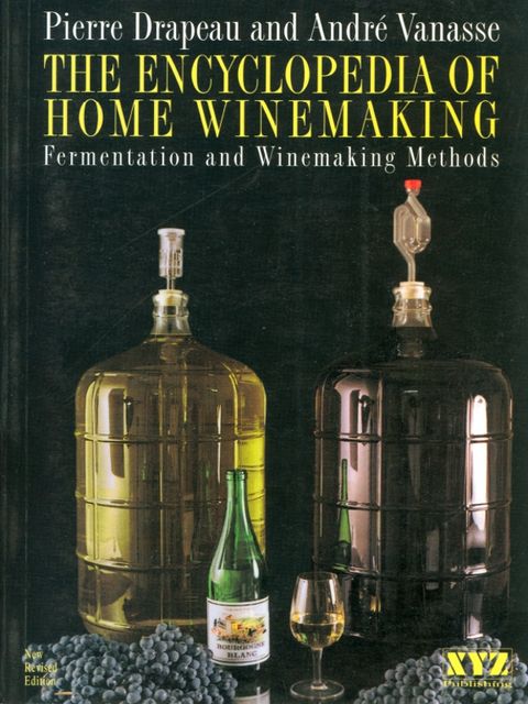 The Encyclopedia of Home Winemaking, André Vanasse, Pierre Drapeau