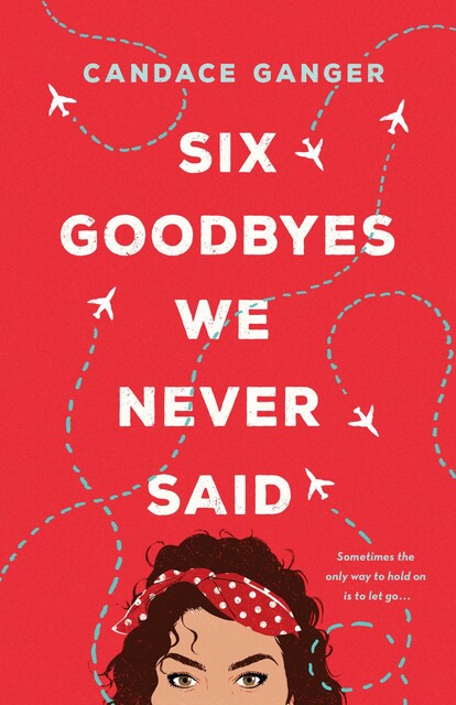 Six Goodbyes We Never Said, Candace Ganger