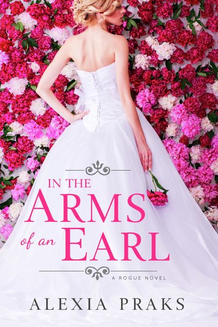 In the Arms of an Earl: A Rogue Novel, Alexia Praks