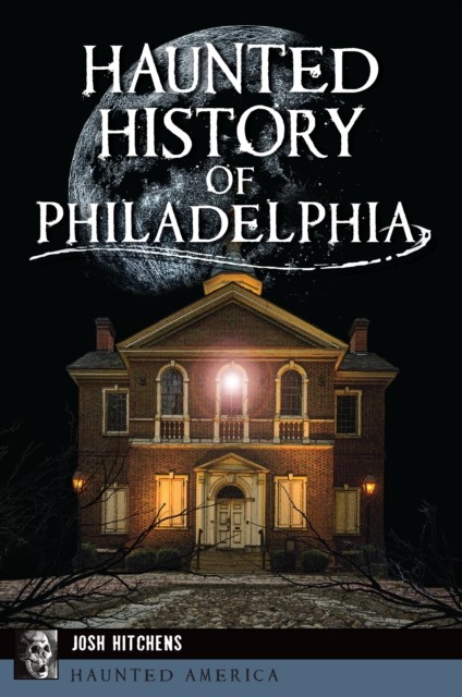 Haunted History of Philadelphia, Josh Hitchens