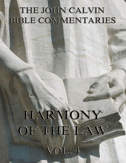 Commentaries On The Harmony Of The Law Vol. 4, John Calvin