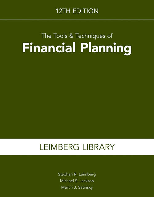 The Tools & Techniques of Financial Planning, 12th Edition, Leimberg Stephan, Michael Jackson, Martin J. Satinsky
