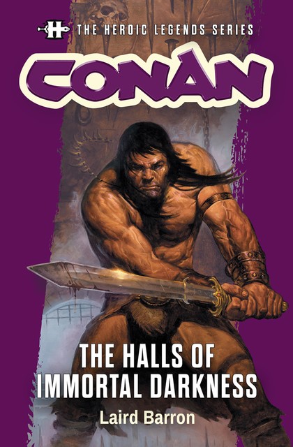 The Heroic Legends Series – Conan: The Halls of Immortal Darkness, Laird Barron