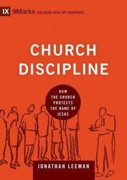 Church Discipline, Jonathan Leeman