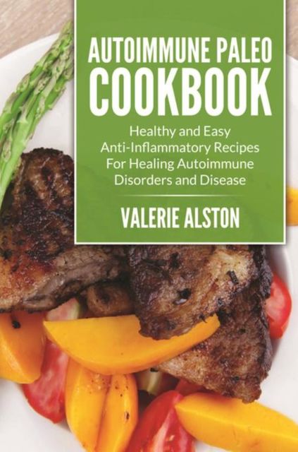 Autoimmune Paleo Cookbook, Valerie Alston