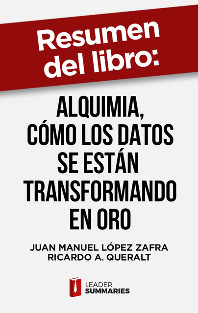 Resumen del libro «Alquimia, cómo los datos se están transformando en oro» de Juan Manuel López Zafra, Leader Summaries