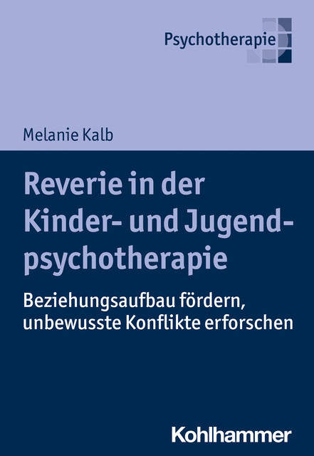 Reverie in der Kinder- und Jugendlichenpsychotherapie, Melanie Kalb