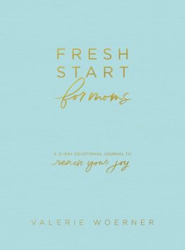 Fresh Start for Moms, Valerie Woerner