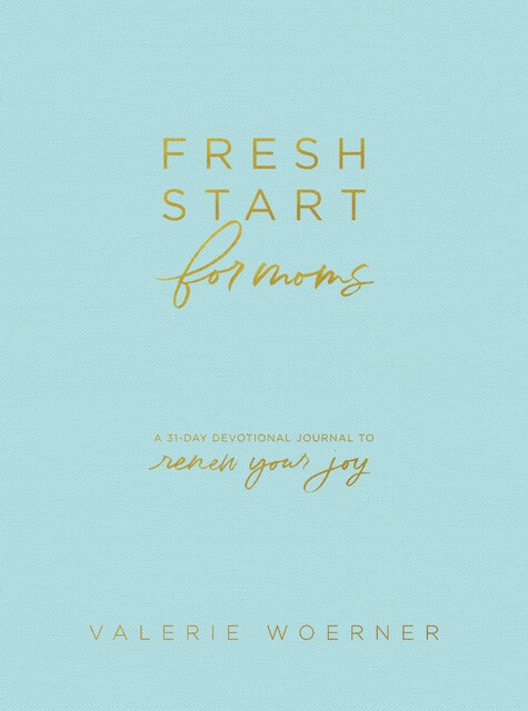 Fresh Start for Moms, Valerie Woerner