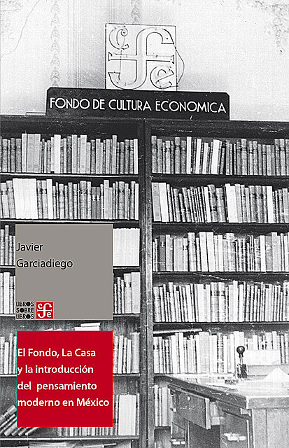 El Fondo, La Casa y la introducción del pensamiento moderno y universal al español, Javier Garciadiego