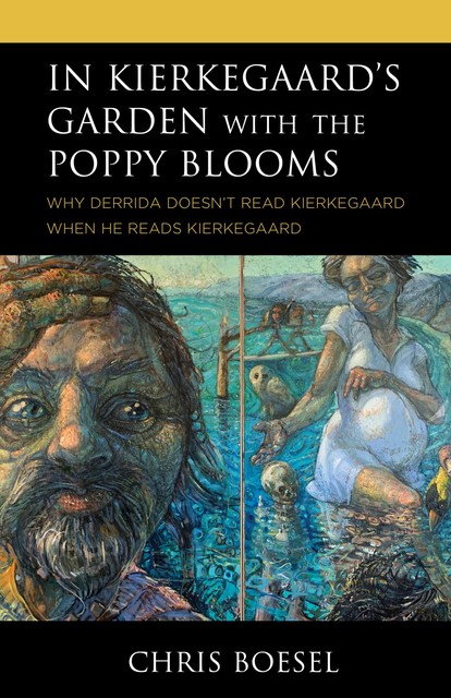 In Kierkegaard's Garden with the Poppy Blooms, Chris Boesel