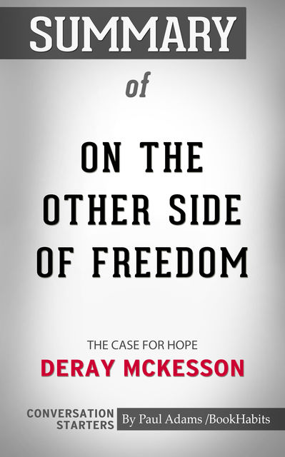 Summary of On the Other Side of Freedom: The Case for Hope, Paul Adams
