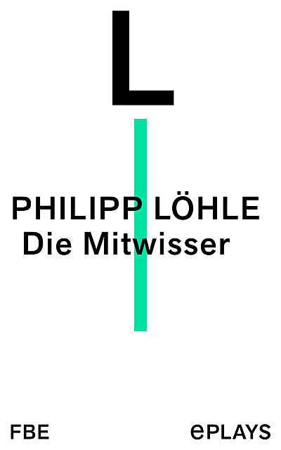 Die Mitwisser, Philipp Löhle