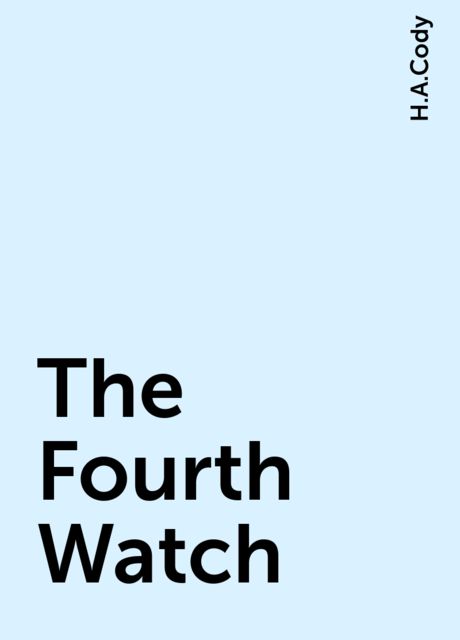 The Fourth Watch, H.A.Cody