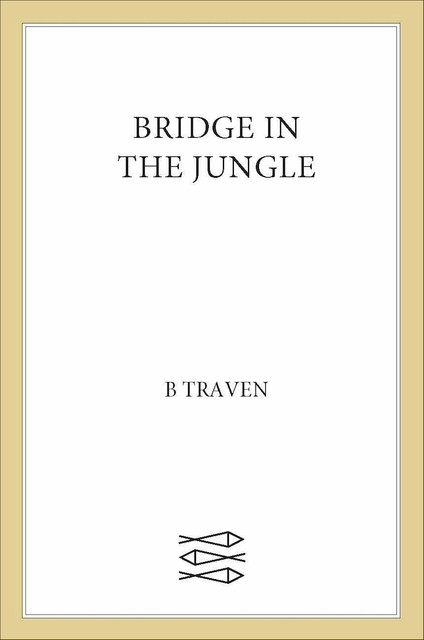 Bridge in the Jungle, B.Traven