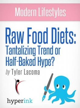 The Raw Food Diet: Does It Measure Up? (Weight Loss, Fitness, Wellness), Tyler Lacoma