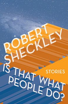 Is That What People Do?, Robert Sheckley