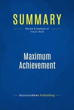 Summary : Maximum Achievement – Brian Tracy, BusinessNews Publishing
