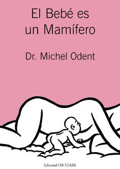 El bebé es un mamífero, Michel Odent