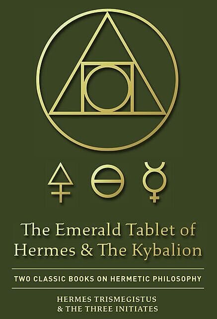 The Emerald Tablet of Hermes & The Kybalion, Hermes Trismegistus, The Three Initiates