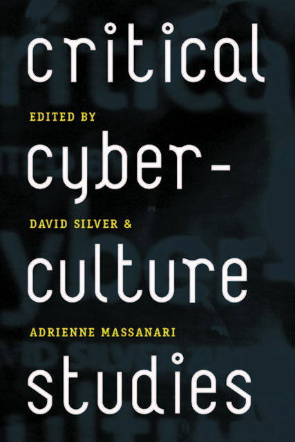 Critical Cyberculture Studies, David Silver