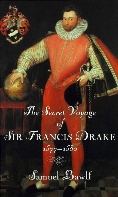 The Secret Voyage of Sir Francis Drake, Samuel Bawlf